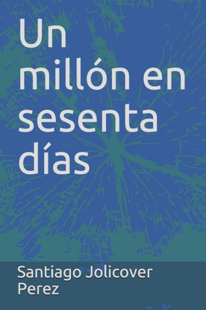 Un Millón En Sesenta Días