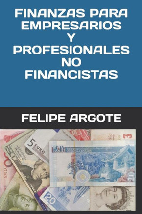 FINANZAS PARA EMPRESARIOS Y PROFESIONALES NO FINANCISTAS (Spanish Edition)
