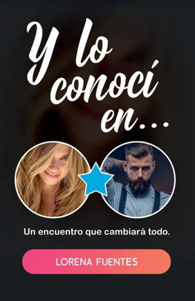 Y Lo Conocí En... : Un Encuentro Que Cambiará Todo