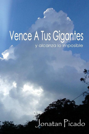 Vence A Tus Gigantes Y Alcanza Lo Imposible (Spanish Edition)