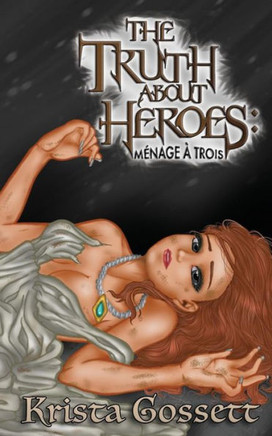 The Truth About Heroes: Menage A Trois