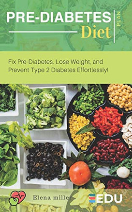 Pre-Diabetes Diet Plan: Fix Pre-Diabetes, Lose Weight, And Prevent Type 2 Diabetes Effortlessly!