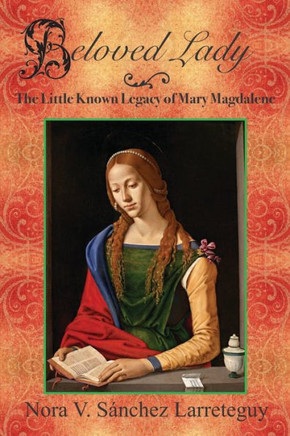 Beloved Lady: The Little Known Legacy of Mary Magdalene