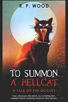 To Summon A Hellcat: A Tale Of Occult Horror (Hellcat Saga)