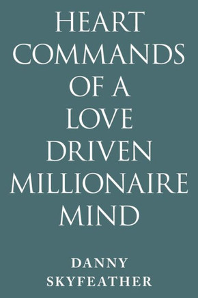 Heart-Commands of a Love-Driven Millionaire Mind