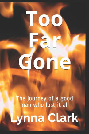 Too Far Gone : The Journey Of A Good Man Who Lost It All