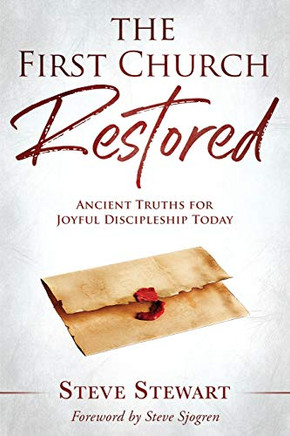 The First Church Restored: Ancient Truths For Joyful Discipleship Today