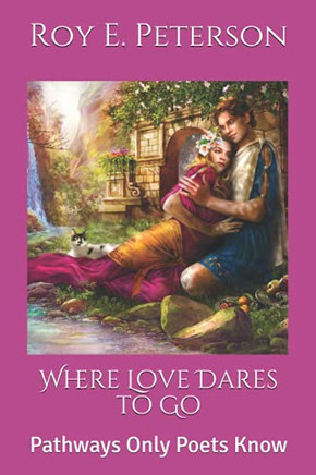 Where Love Dares To Go: Pathways Only Poets Know