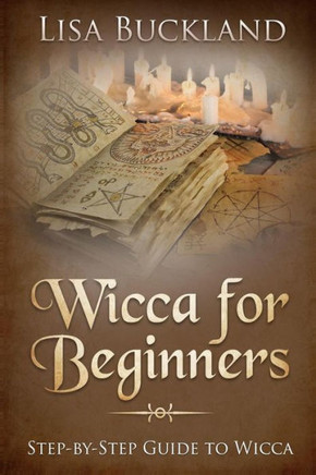 Wicca For Beginners: Step-By-Step Guide To Wicca