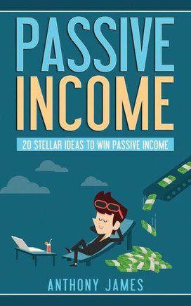Passive Income : 20 Stellar Ideas To Win Passive Income