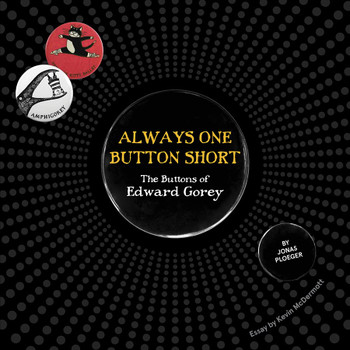 Always One Button Short: The Buttons Of Edward Gorey