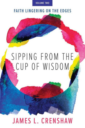 Sipping From The Cup Of Wisdom, Volume Two: Faith Lingering On The Edges