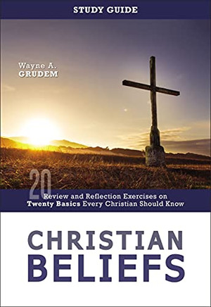 Christian Beliefs Study Guide : Review And Reflection Exercises On Twenty Basics Every Christian Should Know