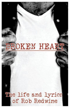 Broken Heart: The Life And Lyrics Of Rob Redwine
