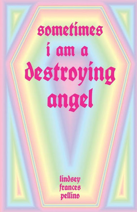 Sometimes I Am A Destroying Angel - 9781952055515