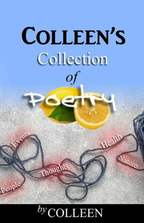 Colleen's Collection Of Poetry - 9781960104106