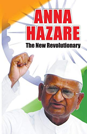 Anna Hazare: The New Revolutionary