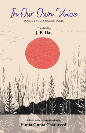 In Our Own Voice: Poems By Odia Women Poets