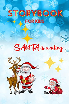 Storybook For Kids - Santa Is Waiting : Christmas Storybook Edition For Children | Special Bedtime Or Anytime Reading Book With Amazing Pictures, Holiday Edition Stories And Fairy-Tales For Kids Creativity And Imagination