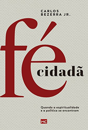 Fé Cidadã: Quando A Espiritualidade E A Política Se Encontram (Portuguese Edition)