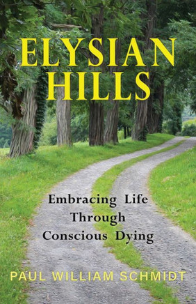 Elysian Hills: Embracing Life Through Conscious Dying - 9781959099406