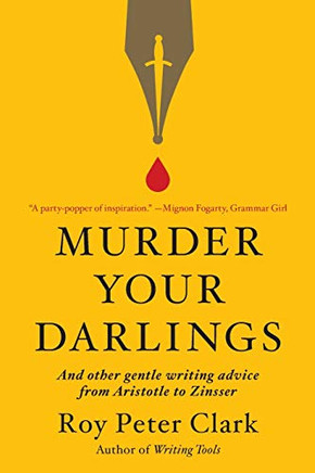 Murder Yourarlingsand Other Gentle Writinadvice froaristotle to Zinsser -apeack