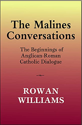 The Malines Conversations: The Beginnings Of Anglican-Roman Catholic Dialogue