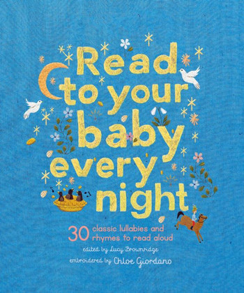 Read To Your Baby Every Night: 30 Classic Lullabies And Rhymes To Read Aloud (Stitched Storytime, 3)