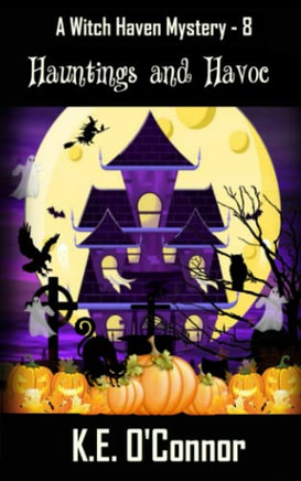 Hauntings And Havoc (Witch Haven Mystery - A Fun Cozy Witch Paranormal Mystery)