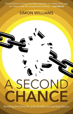 A Second Chance: Breaking Free From The Cycle Of Addiction And Bad Choices - 9781788933209