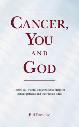 Cancer, You And God: ...Spiritual, Mental And Emotional Help For Cancer Patients And Their Loved Ones