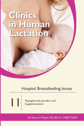 Hospital Breastfeeding Issues: Hypoglycemia, Jaundice, and Supplementation (Clinics in Human Lactation)