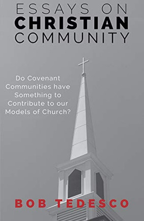 Essays On Christian Community: Do Covenant Communities Have Something To Contribute To Our Models Of Church?
