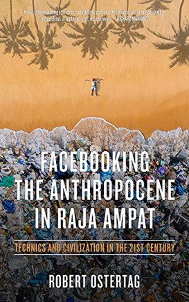 Facebooking The Anthropocene In Raja Ampat: Technics And Civilization In The 21St Century (Kairos)