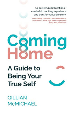 Coming Home: A Guide to Being Your True Self