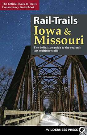 Rail-Trails Iowa & Missouri: The Definitive Guide To The State'S Top Multiuse Trails