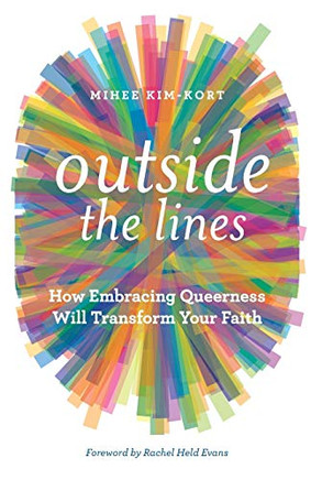 Outside the Lines: How Embracing Queerness Will Transform Your Faith Outside the Lines: How Embracing Queerness Will Transform Your Faith
