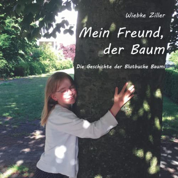Mein Freund, Der Baum: Die Geschichte Der Blutbuche Baumi (German Edition)