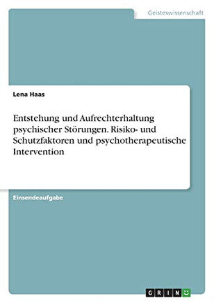 Entstehung Und Aufrechterhaltung Psychischer Störungen. Risiko- Und Schutzfaktoren Und Psychotherapeutische Intervention