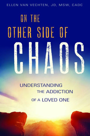 On The Other Side Of Chaos : Understanding The Addiction Of A Loved One