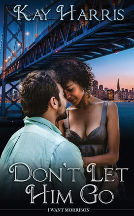 Don'T Let Him Go (I Want Morrison)