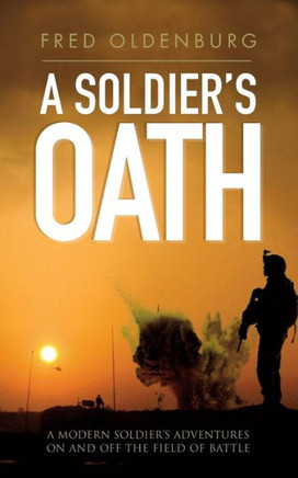 A Soldier's Oath: A modern soldier's adventures on and off the field of battle