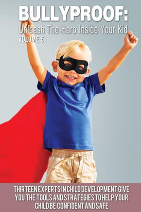 Bullyproof: Unleash The Hero Inside Your Kid