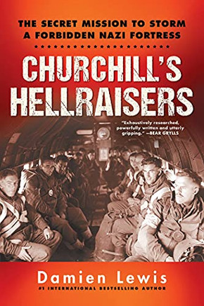 Churchill's Hellraisers: The Thrilling Secret WW2 Mission to Storm a Forbidden Nazi Fortress