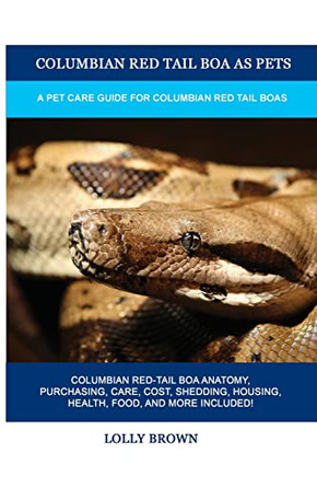 Columbian Red Tail Boa As Pets : A Pet Care Guide For Columbian Red Tail Boas
