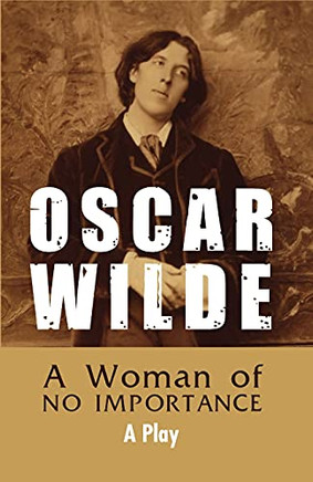 A Woman Of No Importance: A Play