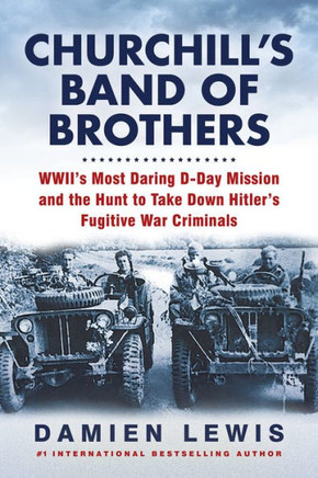 Churchill'S Band Of Brothers: Wwii'S Most Daring D-Day Mission And The Hunt To Take Down Hitler'S Fugitive War Criminals - 9780806541372