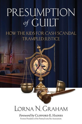 Presumption Of Guilt : How The Kids For Cash Scandal Trampled Justice