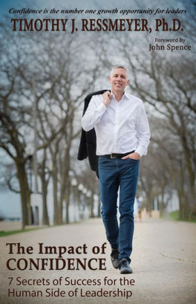The Impact Of Confidence: 7 Secrets Of Success For The Human Side Of Leadership - 9781506906911