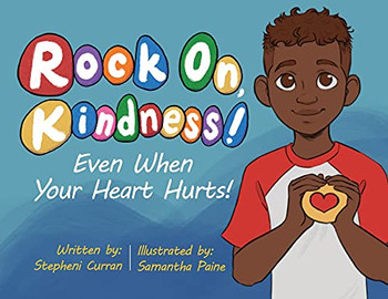 Rock On, Kindness! Even When Your Heart Hurts! - 9781645382409